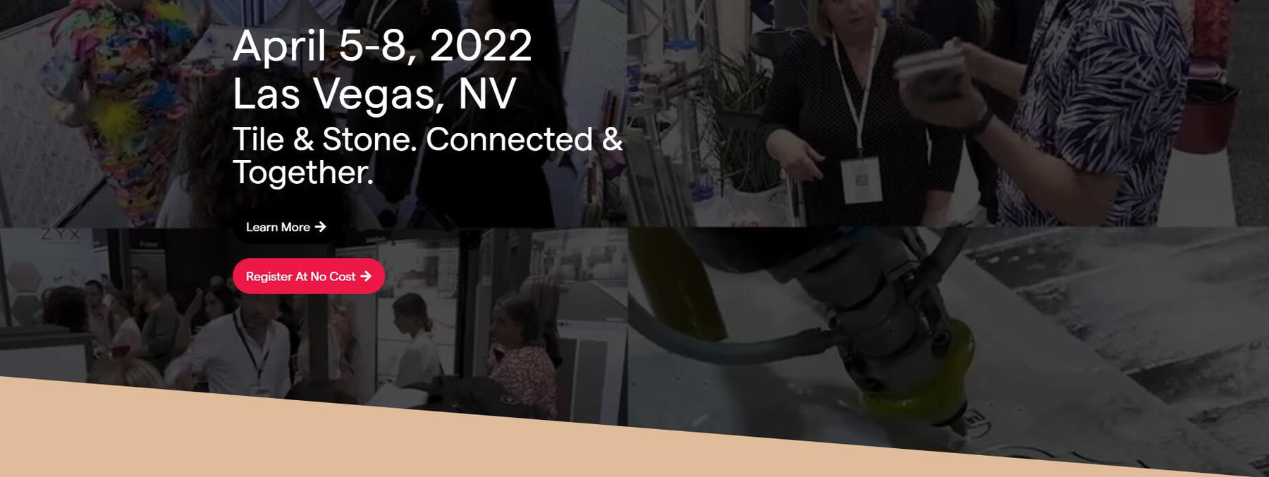 Coverings22  April 5-8, 2022 Las Vegas, NV Tile & Stone. Connected & Together.